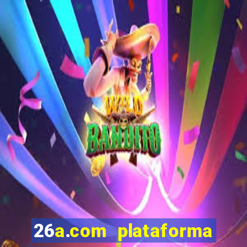 26a.com plataforma de jogos